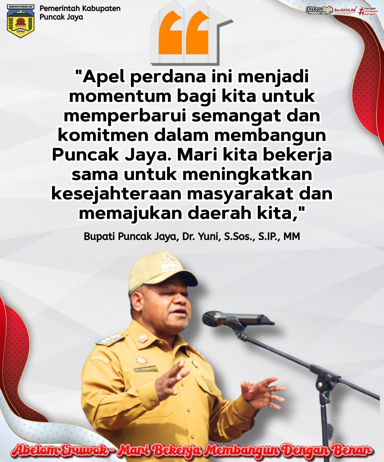 "Apel perdana ini menjadi
momentum bagi kita untuk
memperbarui semangat dan
komitmen dalam membangun
Puncak Jaya. Mari kita bekerja
sama untuk meningkatkan
kesejahteraan masyarakat dan
memajukan daerah kita,"