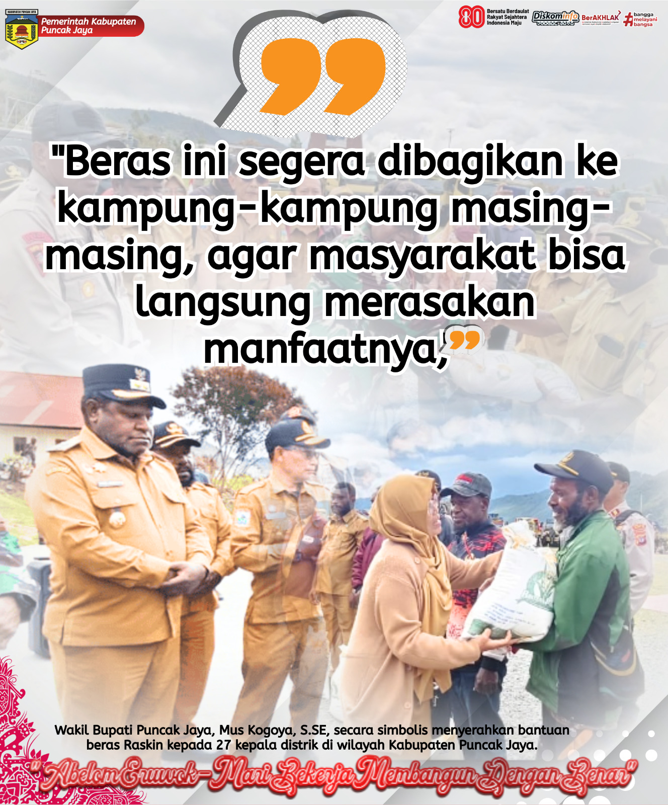 "Beras ini segera dibagikan ke
kampung-kampung masing-
masing, agar masyarakat bisa
langsung merasakan
manfaatnya,